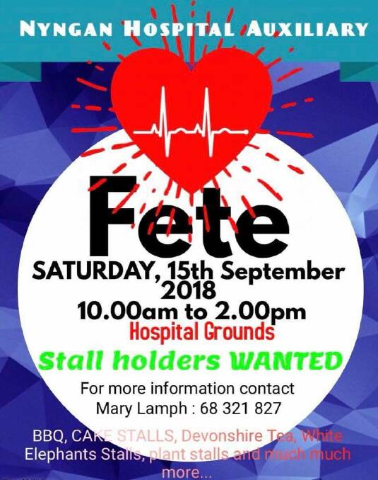 Stall Holders wanted: Nyngan Hospital Auxiliary fete, Saturday, September 15 from 10am until 2pm hospital grounds. For more information call Mary Lamph 6832 1827.